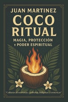 Coco Ritual: Magia, Protección y Poder Espiritual (Spanish Edition)
