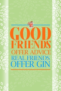 Good Friends Offer Advice Real Friends Offer Gin: Notebook Journal Composition Blank Lined Diary Notepad 120 Pages Paperback Green Texture Gin