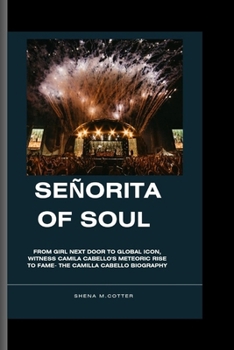 Paperback Señorita of Soul: From Girl Next Door to Global Icon, witness Camila Cabello's meteoric rise to fame- The Camilla Cabello Biography Book