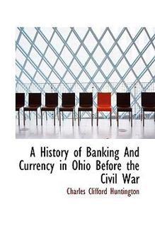 Paperback A History of Banking and Currency in Ohio Before the Civil War Book