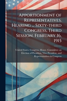 Paperback Apportionment of Representatives. Hearing ... Sixty-third Congress, Third Session. February 16, 1915 Book