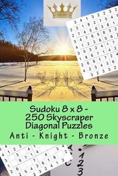 Paperback Sudoku 8 x 8 - 250 Skyscraper Diagonal Puzzles - Anti - Knight - Bronze: The book will help you relax Book