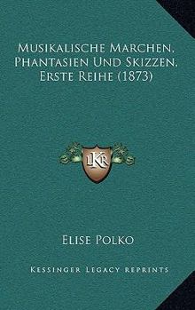 Paperback Musikalische Marchen, Phantasien Und Skizzen, Erste Reihe (1873) [German] Book