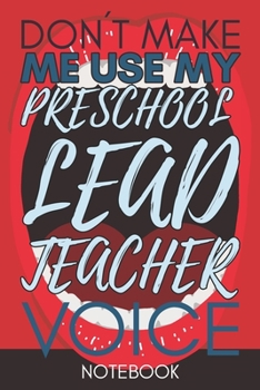 Paperback Don't Make Me Use My Preschool Lead Teacher Voice: Funny Office Notebook/Journal For Women/Men/Coworkers/Boss/Business Woman/Funny office work desk hu Book