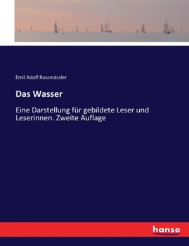 Paperback Das Wasser: Eine Darstellung für gebildete Leser und Leserinnen. Zweite Auflage [German] Book