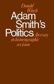 Adam Smith's Politics: An Essay in Historiographic Revision - Book  of the Cambridge Studies in the History and Theory of Politics