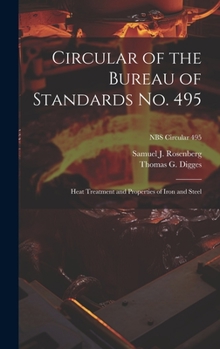 Hardcover Circular of the Bureau of Standards No. 495: Heat Treatment and Properties of Iron and Steel; NBS Circular 495 Book