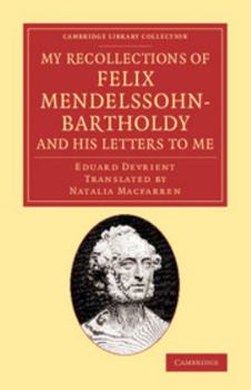 Paperback My Recollections of Felix Mendelssohn-Bartholdy, and His Letters to Me Book