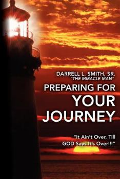 Paperback Preparing for Your Journey: "It Ain't Over, Till GOD Says It's Over!!!" Book