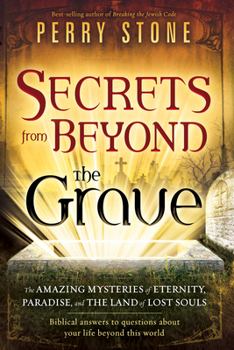 Paperback Secrets from Beyond the Grave: The Amazing Mysteries of Eternity, Paradise, and the Land of Lost Souls Book