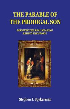 Paperback The Parable of The Prodigal Son: Discover The Real Meaning Behind The Story! Book