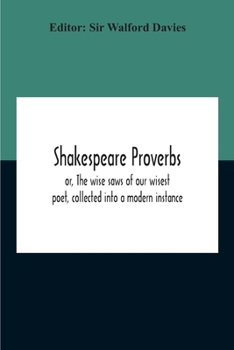 Paperback Shakespeare Proverbs; Or, The Wise Saws Of Our Wisest Poet, Collected Into A Modern Instance Book