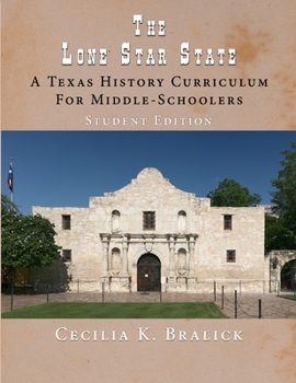 Paperback The Lone Star State: A Texas History Curriculum For Middle-Schoolers, Student Edition Book