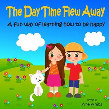 Paperback The Day Time Flew Away: A fun way of learning how to be happy Book