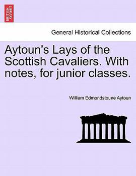 Paperback Aytoun's Lays of the Scottish Cavaliers. with Notes, for Junior Classes. Book