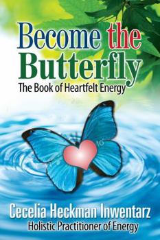 Paperback Become The Butterfly, Experience Heartfelt Energy Book
