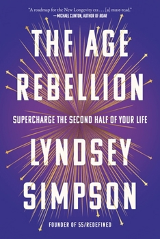 Hardcover The Age Rebellion: Supercharge the Second Half of Your Life Book