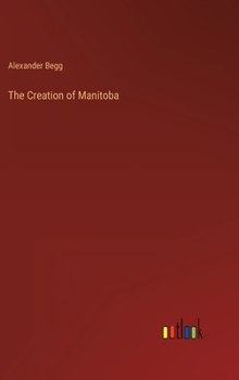 Hardcover The Creation of Manitoba Book