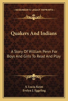 Quakers And Indians: A Story Of William Penn For Boys And Girls To Read And Play