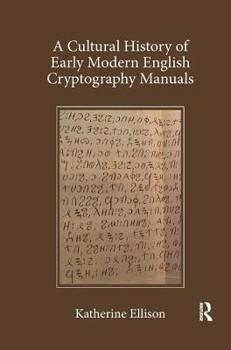 Paperback A Cultural History of Early Modern English Cryptography Manuals Book