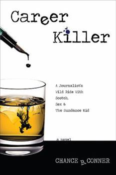 Paperback Career Killer: A Journalist's Wild Ride With Scotch, Sex & the Sundance Kid Book