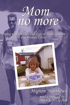 Hardcover Mom No More: Coping with the Late-Life Loss of Adult Children - One Woman's Story Book