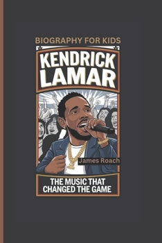 KENDRICK LAMAR: The Music That Changed the Game- Biography For Kids