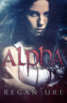 Alpha - Book #1 of the Forever