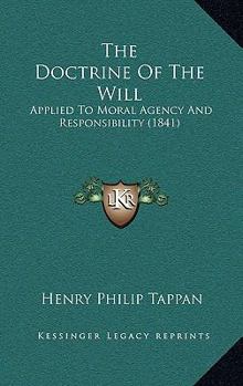 Hardcover The Doctrine Of The Will: Applied To Moral Agency And Responsibility (1841) Book