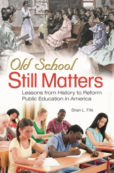 Hardcover Old School Still Matters: Lessons from History to Reform Public Education in America Book