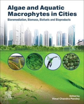 Paperback Algae and Aquatic Macrophytes in Cities: Bioremediation, Biomass, Biofuels and Bioproducts Book