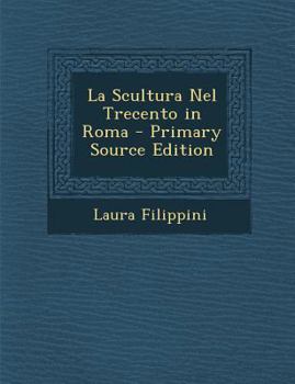 Paperback La Scultura Nel Trecento in Roma [Italian] Book