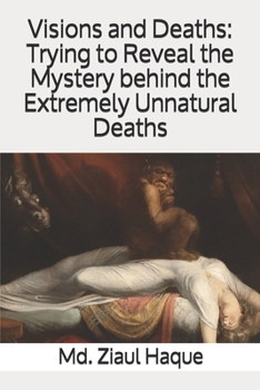 Paperback Visions and Deaths: Trying to Reveal the Mystery behind the Extremely Unnatural Deaths Book