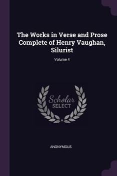 Paperback The Works in Verse and Prose Complete of Henry Vaughan, Silurist; Volume 4 Book