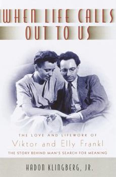 Hardcover When Life Calls Out to Us: The Love and Lifework of Viktor and Elly Frankl Book