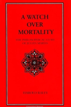 Paperback A Watch Over Mortality: The Philosophical Story of Julian Marias Book