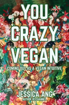 Paperback You Crazy Vegan: Coming Out as a Vegan Intuitive Book