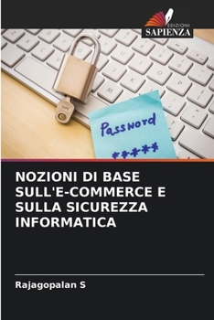 Nozioni Di Base Sull'e-Commerce E Sulla Sicurezza Informatica (Italian Edition)