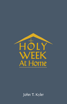 Paperback Holy Week at Home: Adaptations of the Palm Sunday, Holy Thursday, Good Friday, Easter Vigil, and Easter Sunday Rituals for Family and Hou Book