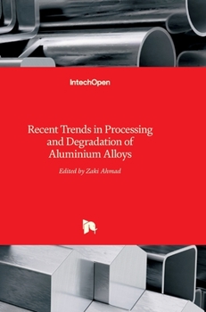 Hardcover Recent Trends in Processing and Degradation of Aluminium Alloys Book