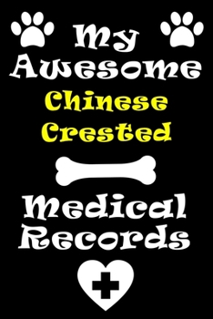 My Chinese Crested Medical Records Notebook / Journal 6x9 with 120 Pages Keepsake Dog log: for Chinese Crested lover Vaccinations, Vet Visits, ... keepsake Medical Logbook journal notebook