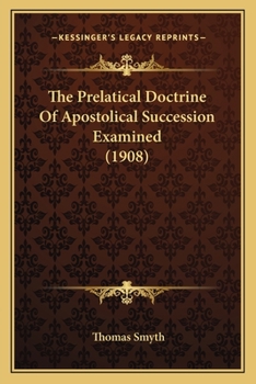 Paperback The Prelatical Doctrine Of Apostolical Succession Examined (1908) Book