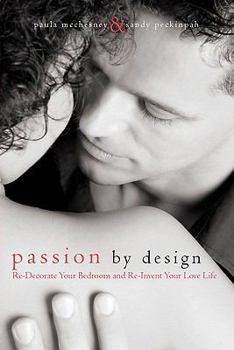 Paperback Passion By Design: Re-Decorate Your Bedroom and Re-Invent Your Love Life Book