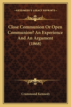 Paperback Close Communion Or Open Communion? An Experience And An Argument (1868) Book