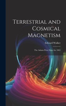 Hardcover Terrestrial and Cosmical Magnetism: The Adams Prize Essay for 1865 Book