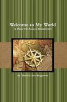 Paperback Welcome to My World: A Place I'll Always Remember Book