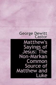 Matthew&#x27;s Sayings of Jesus : The Non-Markan Common Source of Matthew and Luke