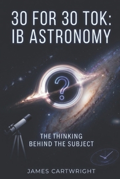 30 FOR 30 TOK: IB ASTRONOMY: THE THINKING BEHIND THE SUBJECT