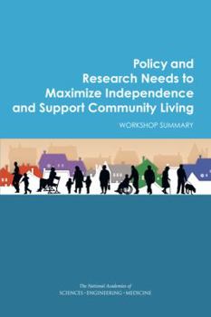 Paperback Policy and Research Needs to Maximize Independence and Support Community Living: Workshop Summary Book