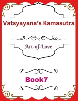 Vatsyayana’s Kamasutra: Art-of-Love [Book 7] (Vatsyayana’s Kamasutra Series)